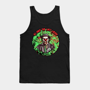 I'll Have The Last Laugh Tank Top